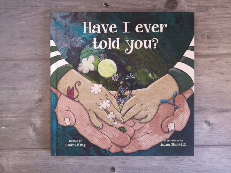 Have I Ever Told You? by Shani King and Anna Horváth