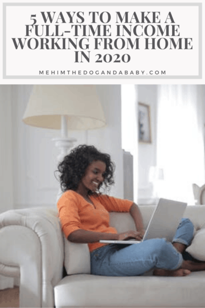 5 Ways to Make a Full-Time Income Working From Home in 2020